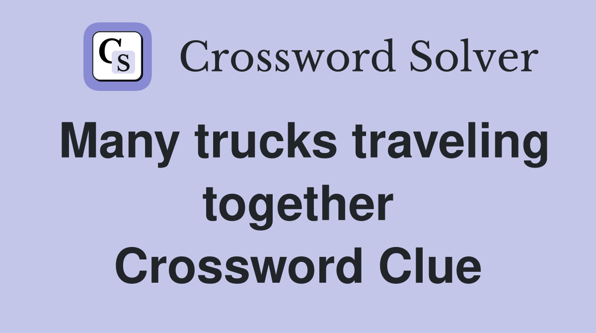 Many trucks traveling together Crossword Clue