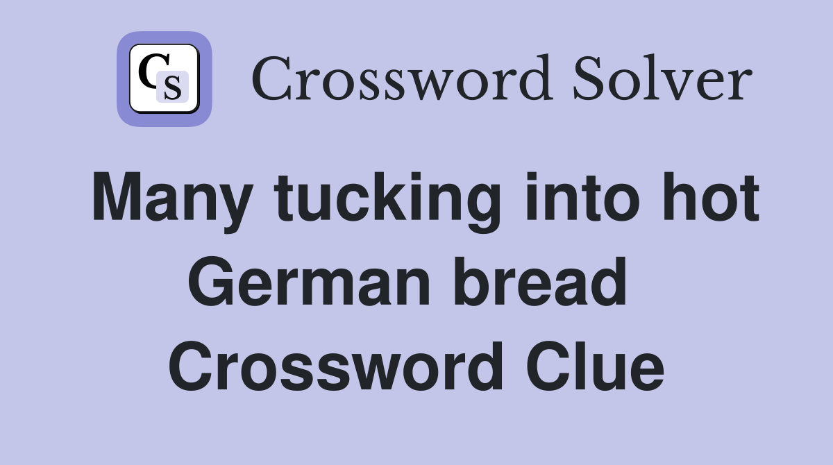 Many tucking into hot German bread  Crossword Clue