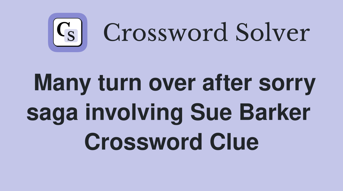 Many turn over after sorry saga involving Sue Barker  Crossword Clue