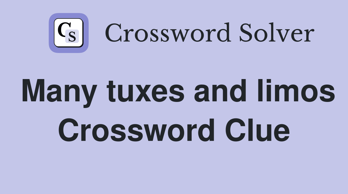 Many tuxes and limos Crossword Clue