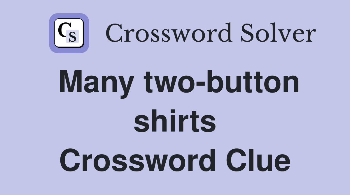 Many two-button shirts Crossword Clue