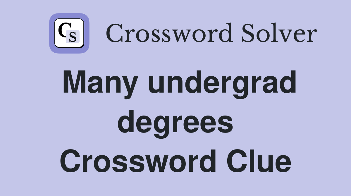 Many undergrad degrees Crossword Clue