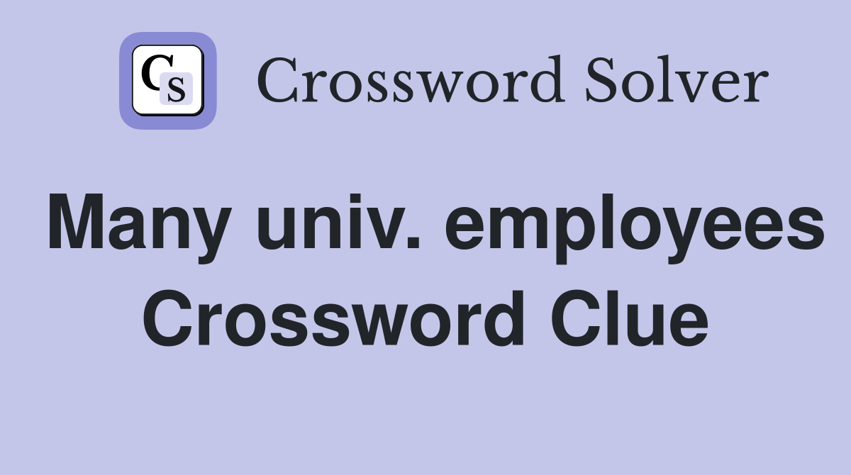 Many univ. employees Crossword Clue