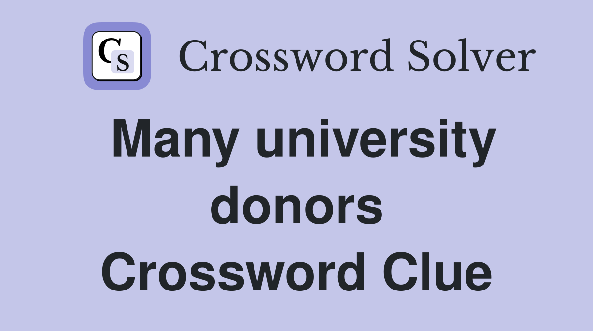 Many university donors Crossword Clue