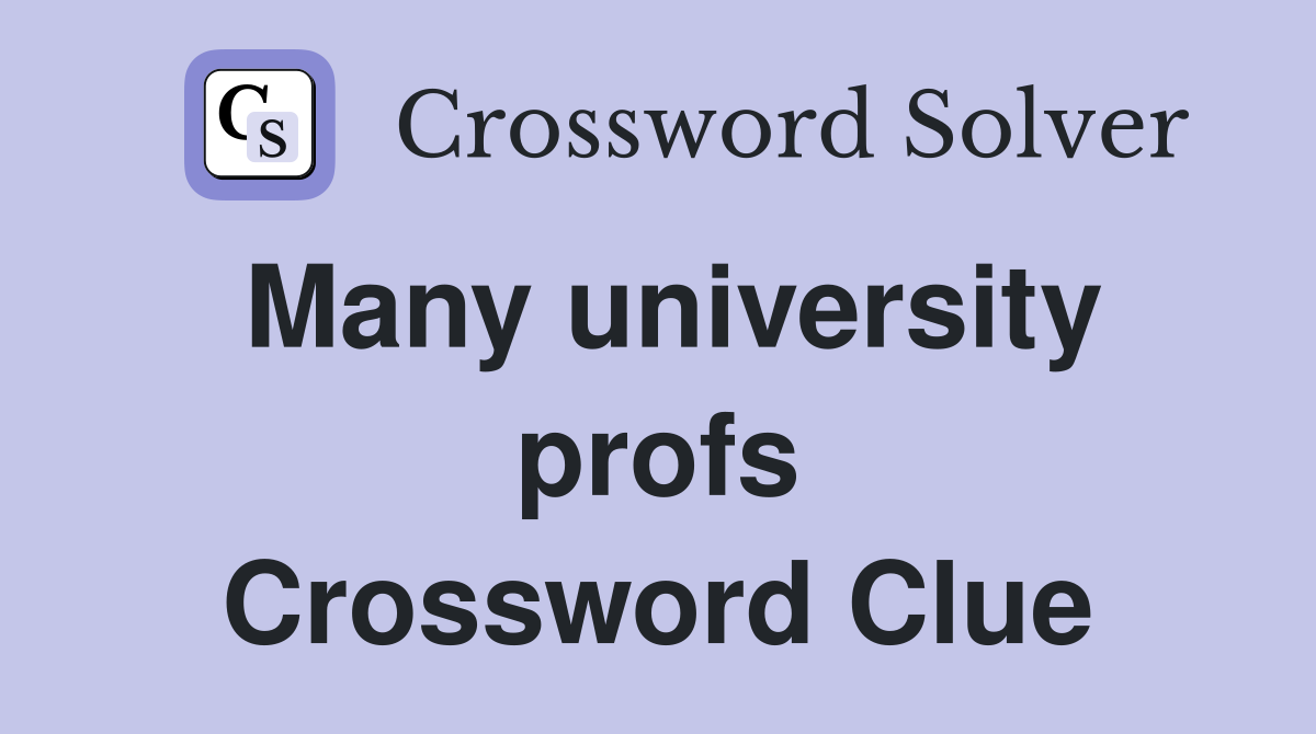 Many university profs Crossword Clue