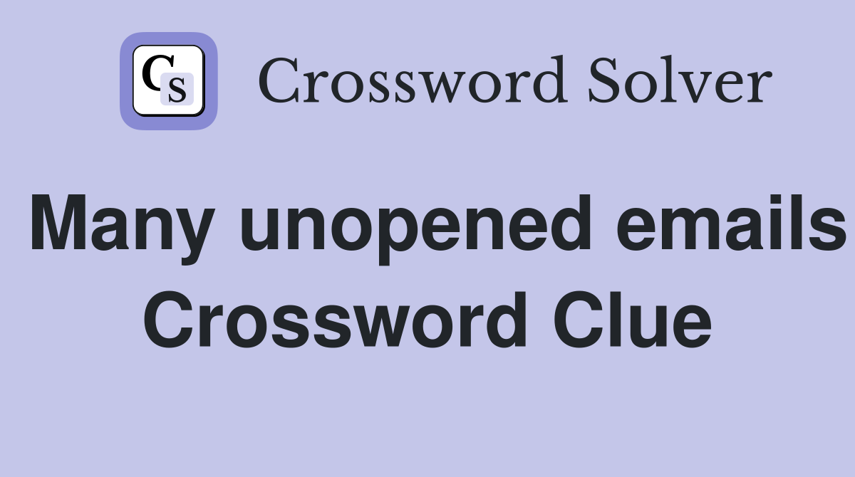 Many unopened emails Crossword Clue