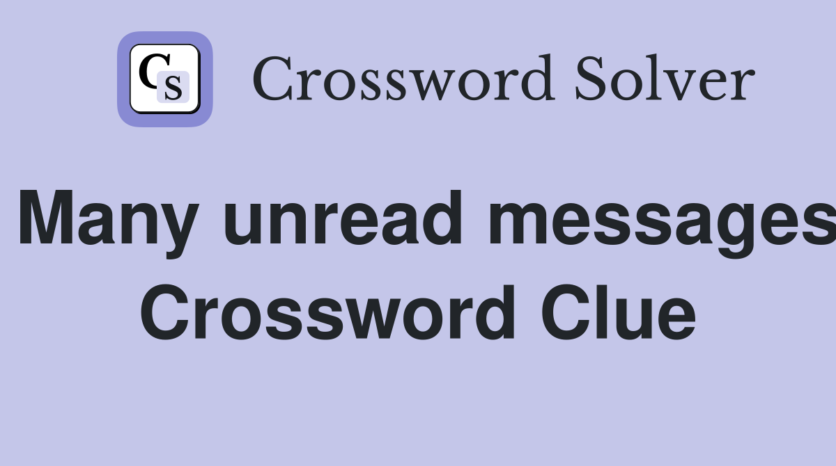 Many unread messages Crossword Clue