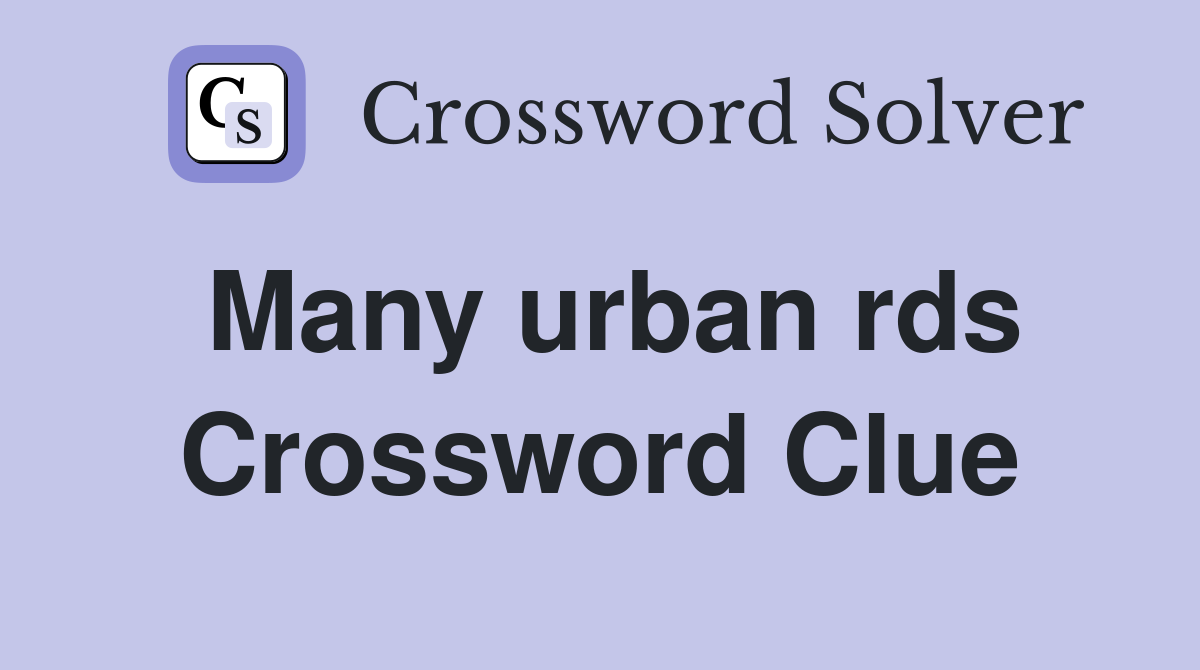 Many urban rds Crossword Clue