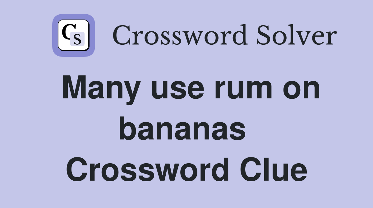 Many use rum on bananas  Crossword Clue