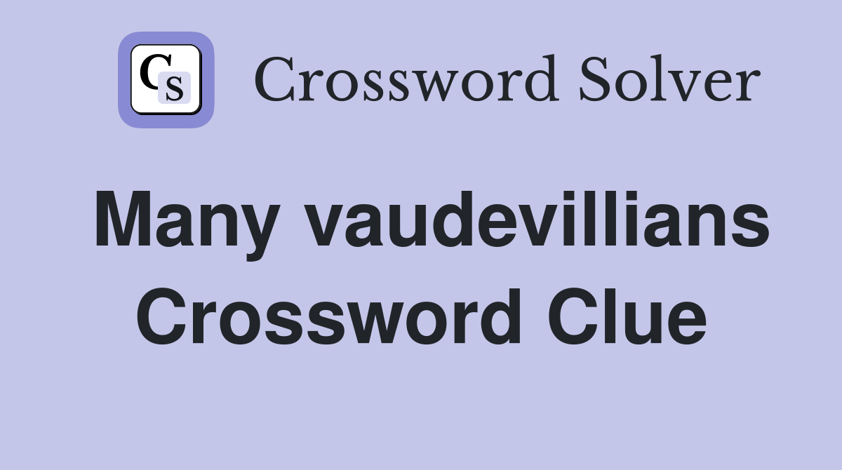 Many vaudevillians Crossword Clue