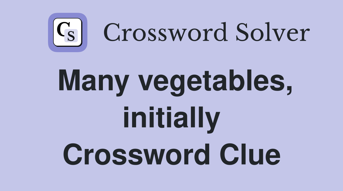 Many vegetables, initially Crossword Clue