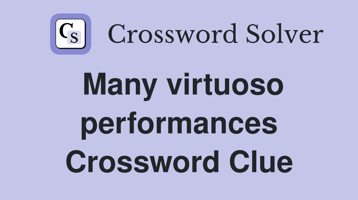 Many virtuoso performances Crossword Clue
