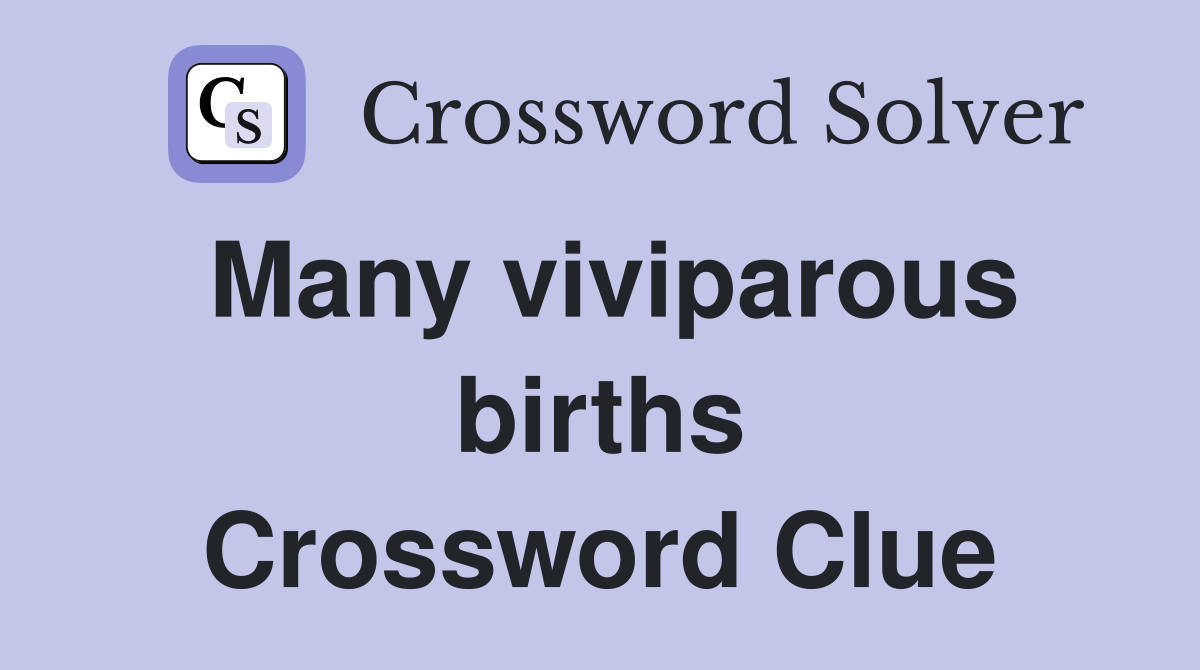 Many viviparous births Crossword Clue