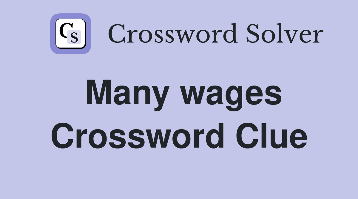 Many wages Crossword Clue