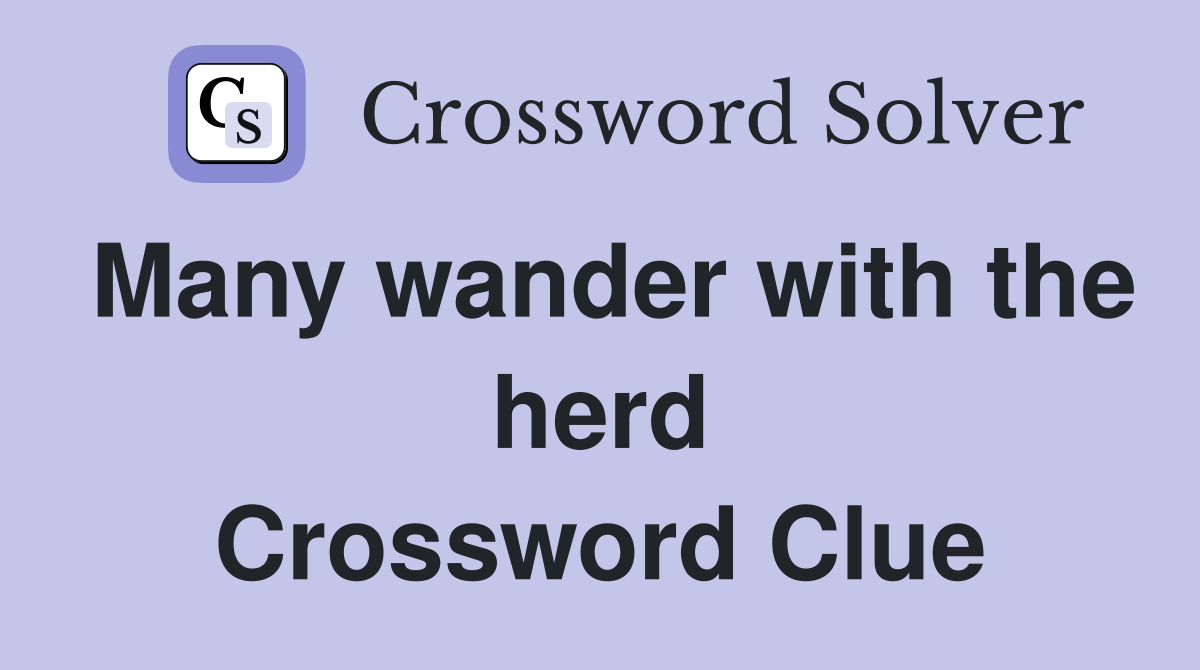 Many wander with the herd Crossword Clue