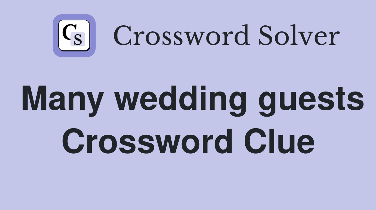 Many wedding guests Crossword Clue