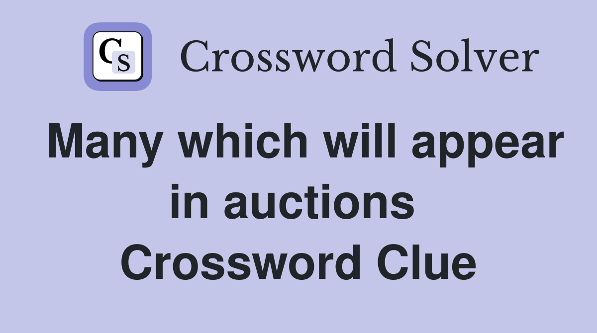 Many which will appear in auctions  Crossword Clue