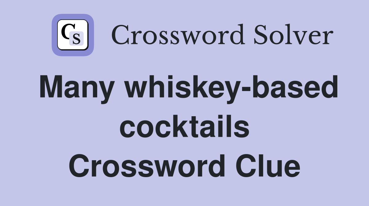 Many whiskey-based cocktails Crossword Clue