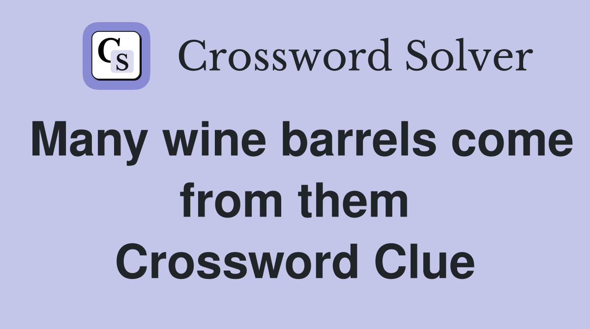 Many wine barrels come from them Crossword Clue