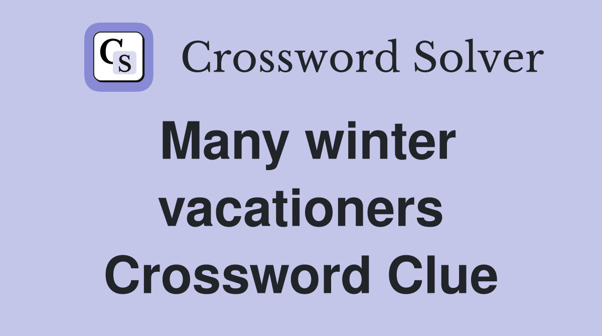 Many winter vacationers Crossword Clue
