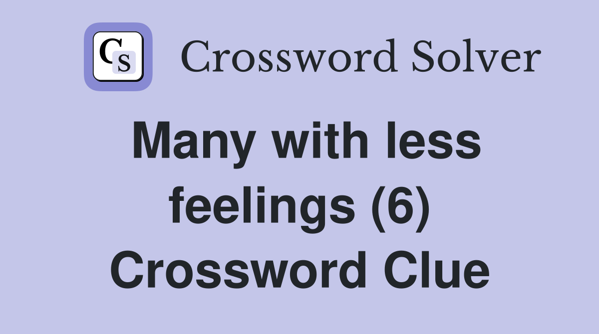 Many with less feelings (6) Crossword Clue