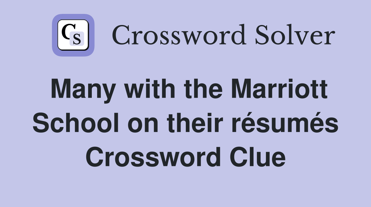 Many with the Marriott School on their résumés Crossword Clue