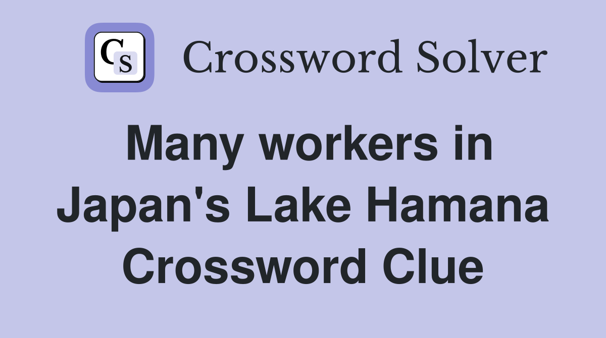 Many workers in Japan's Lake Hamana Crossword Clue