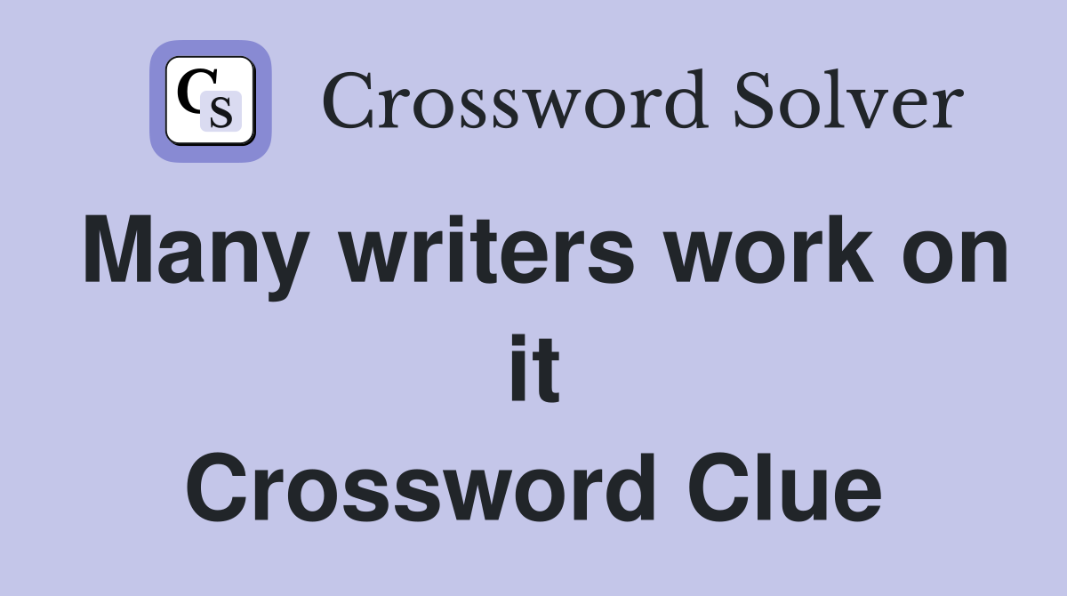 Many writers work on it Crossword Clue