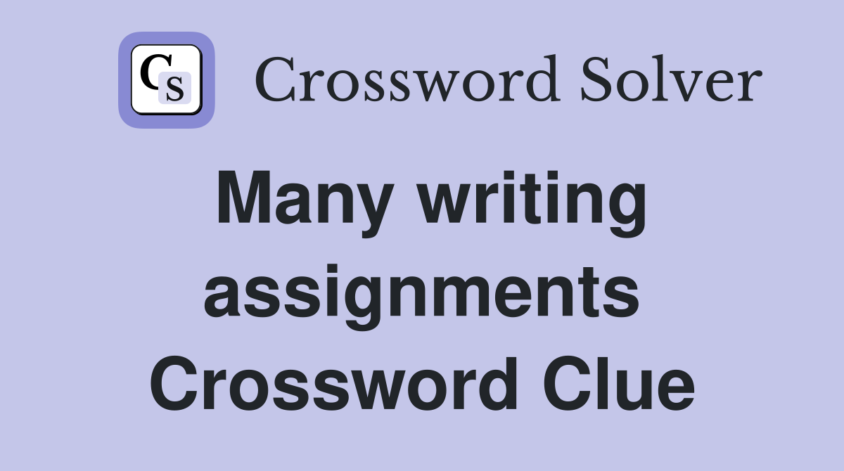 Many writing assignments Crossword Clue