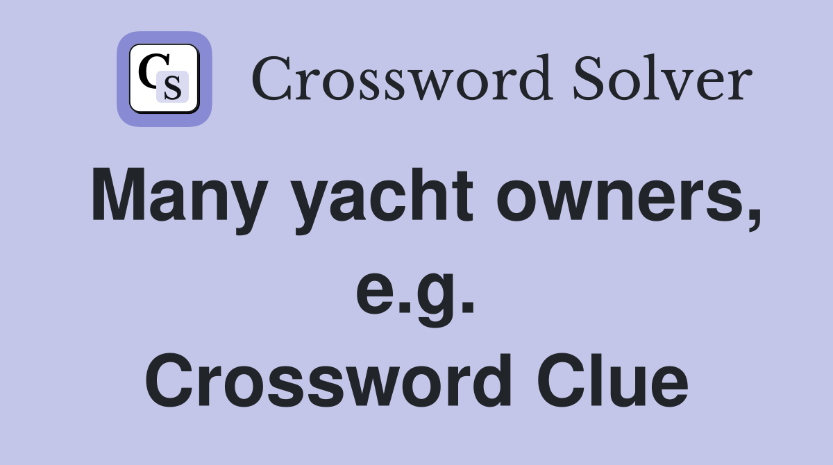 Many yacht owners, e.g. Crossword Clue
