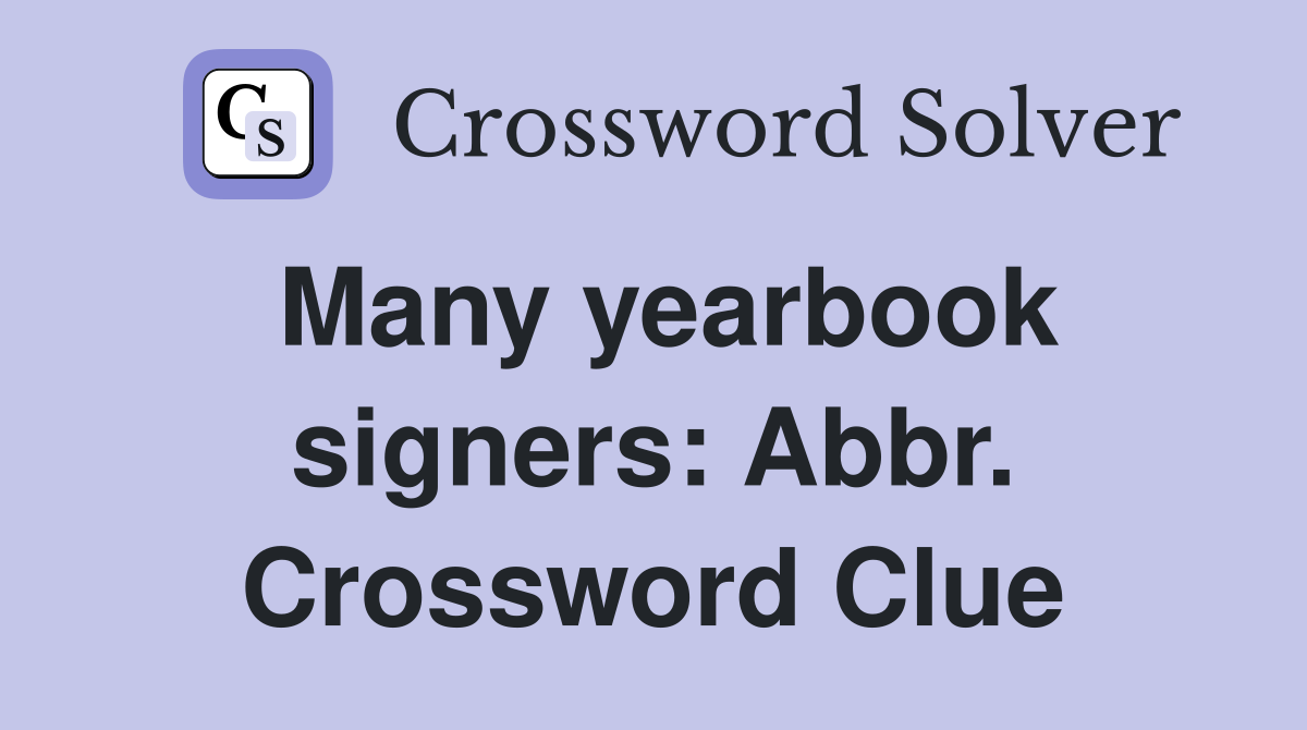 Many yearbook signers: Abbr. Crossword Clue