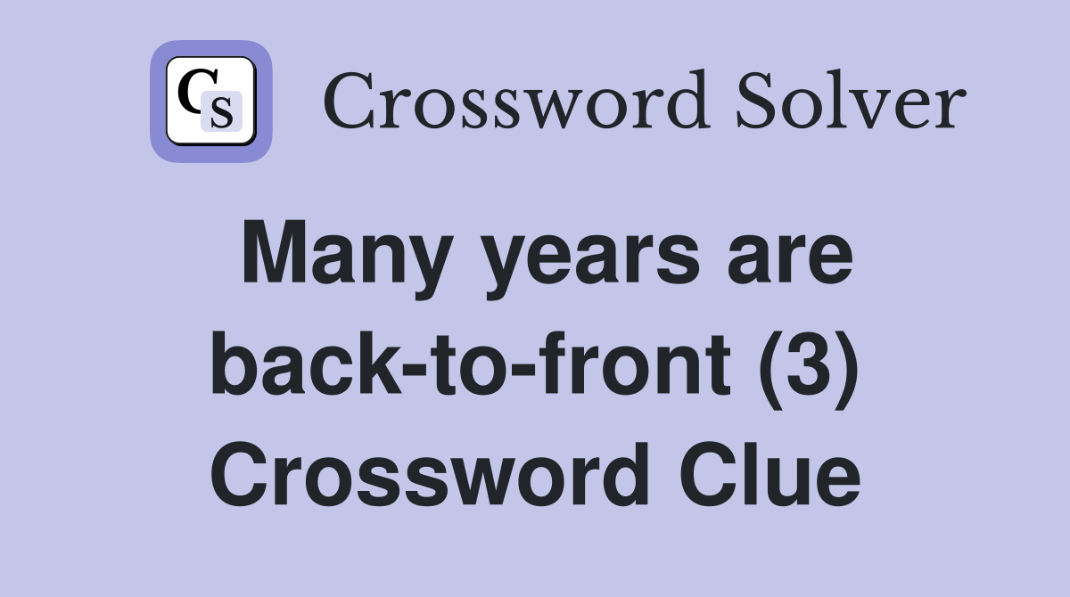 Many years are back-to-front (3) Crossword Clue
