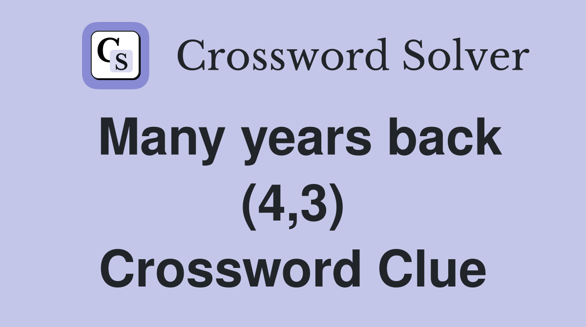 Many years back (4,3) Crossword Clue