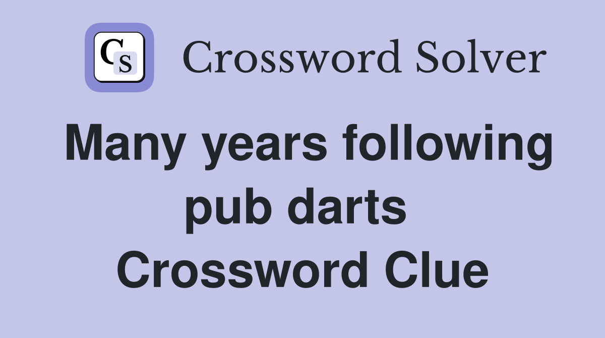 Many years following pub darts  Crossword Clue