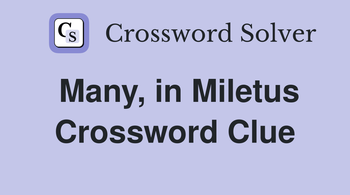 Many, in Miletus Crossword Clue