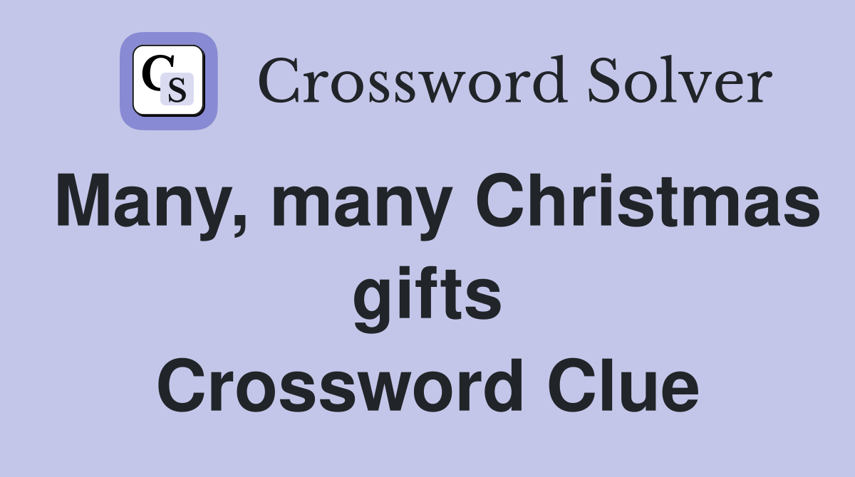 Many, many Christmas gifts Crossword Clue