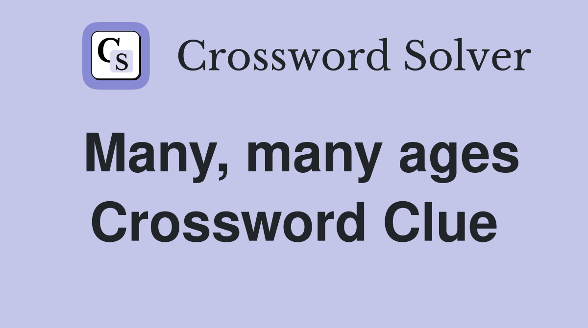 Many, many ages Crossword Clue