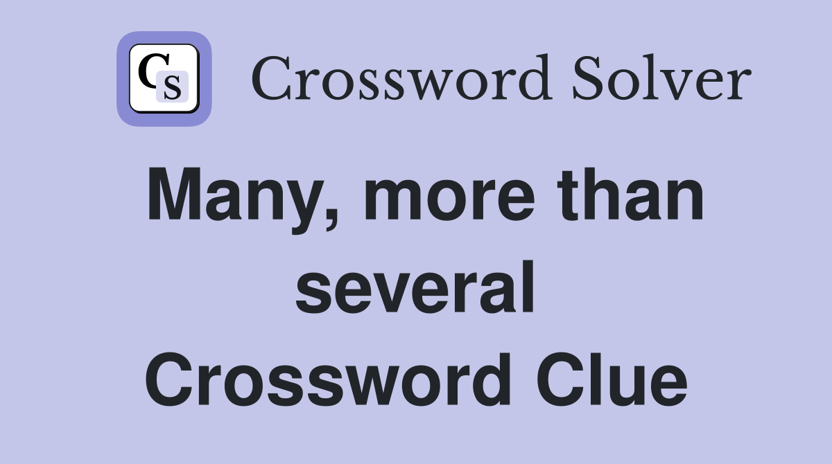 Many, more than several Crossword Clue