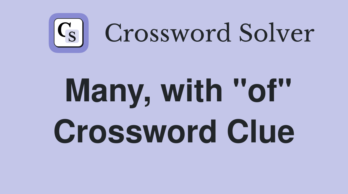 Many, with "of" Crossword Clue