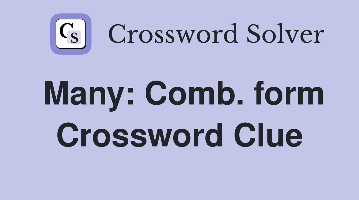 Many: Comb. form Crossword Clue