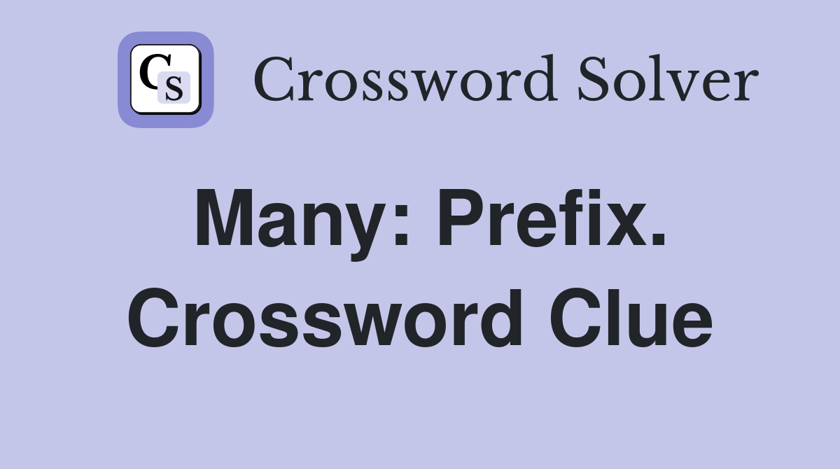 Many: Prefix. Crossword Clue