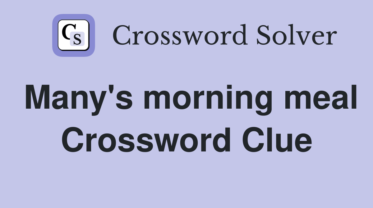 Many's morning meal Crossword Clue