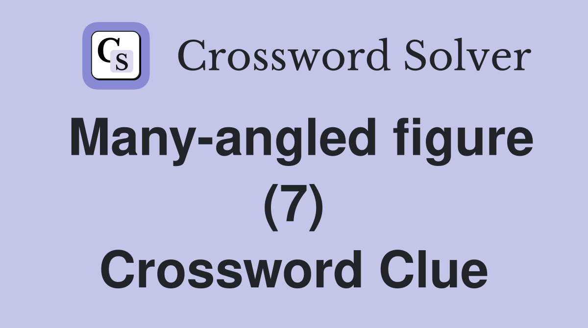 Many-angled figure (7) Crossword Clue
