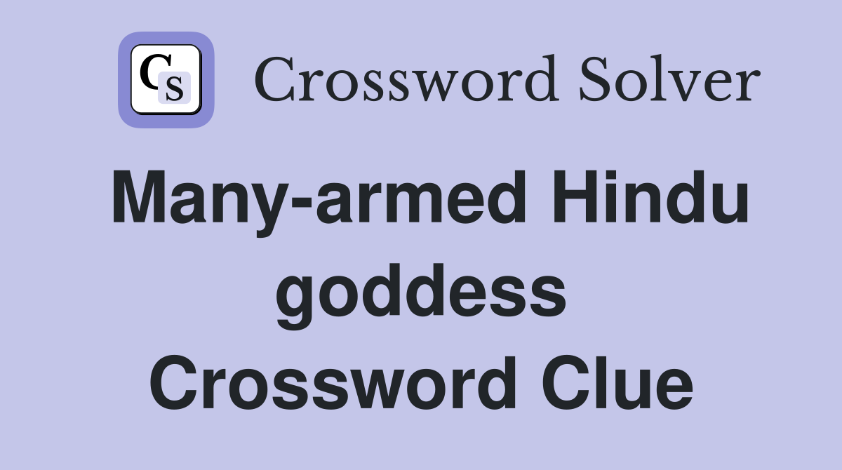 Many-armed Hindu goddess Crossword Clue