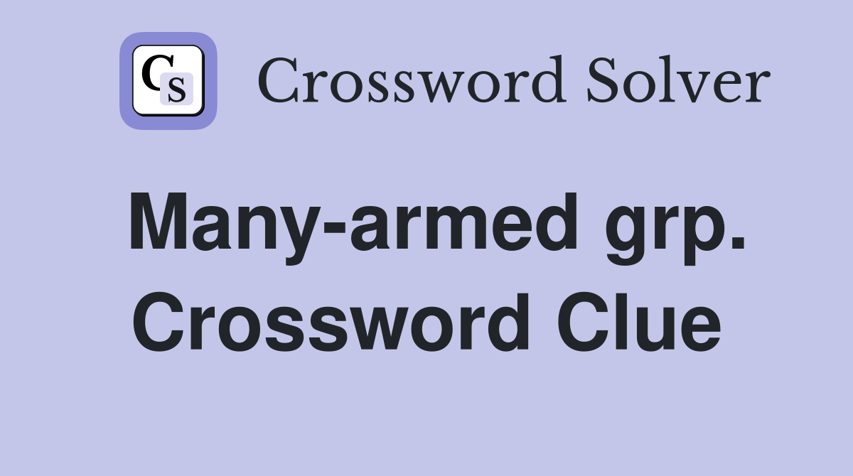 Many-armed grp. Crossword Clue