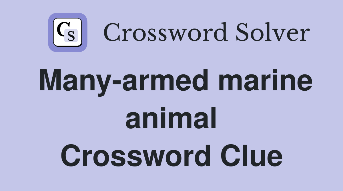 Many-armed marine animal Crossword Clue