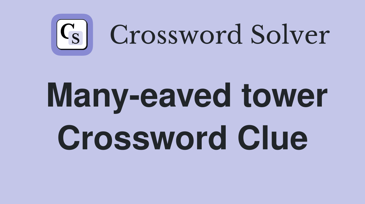 Many-eaved tower Crossword Clue