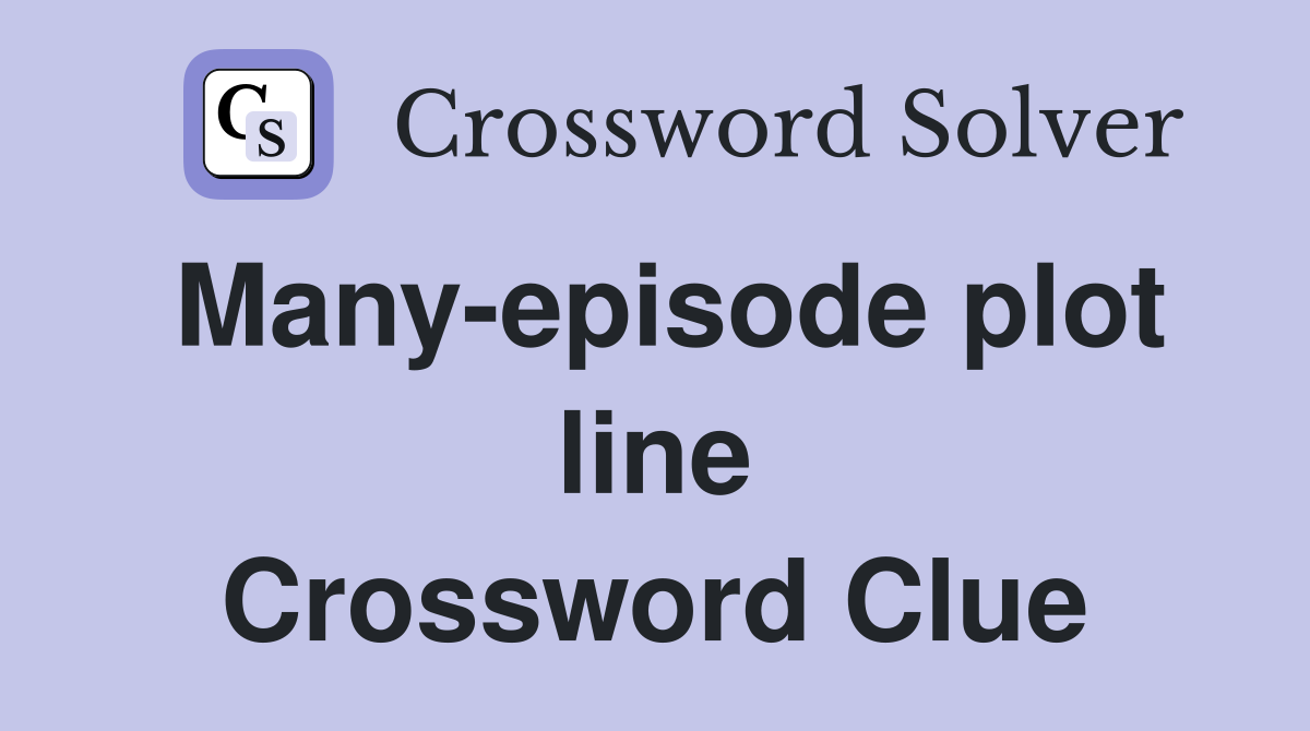Many-episode plot line Crossword Clue