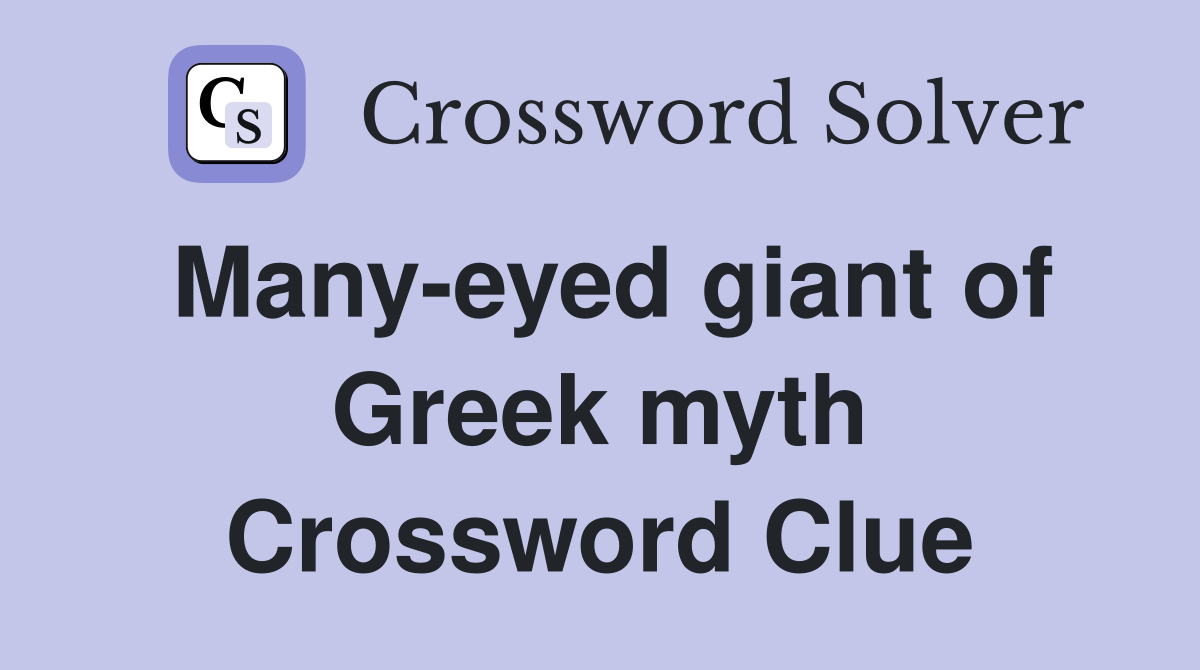 Many-eyed giant of Greek myth Crossword Clue