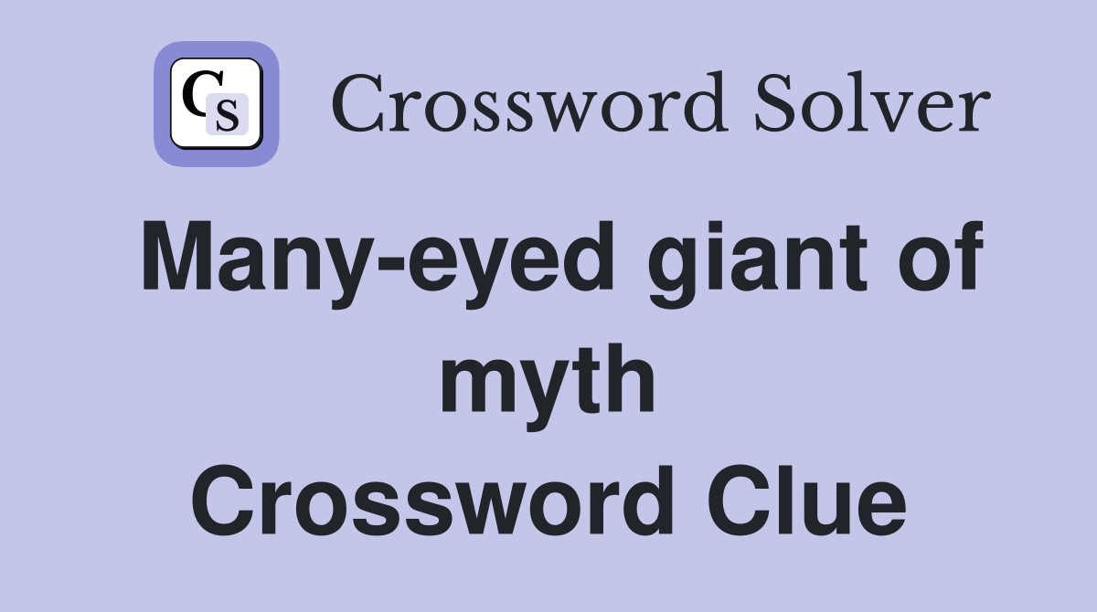 Many-eyed giant of myth Crossword Clue